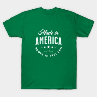 Made In America (Yo) ~ Roots in Ireland T-Shirt